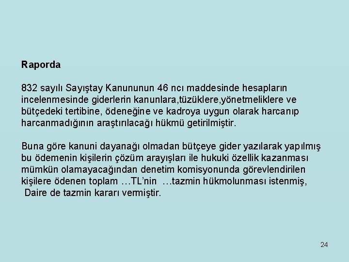 Raporda 832 sayılı Sayıştay Kanununun 46 ncı maddesinde hesapların incelenmesinde giderlerin kanunlara, tüzüklere, yönetmeliklere