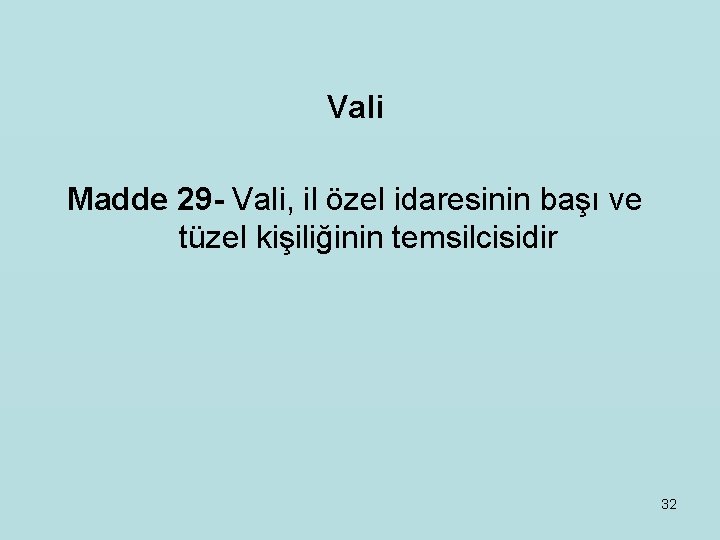 Vali Madde 29 - Vali, il özel idaresinin başı ve tüzel kişiliğinin temsilcisidir 32