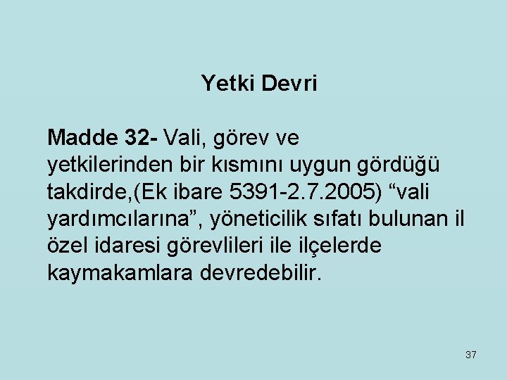 Yetki Devri Madde 32 - Vali, görev ve yetkilerinden bir kısmını uygun gördüğü takdirde,