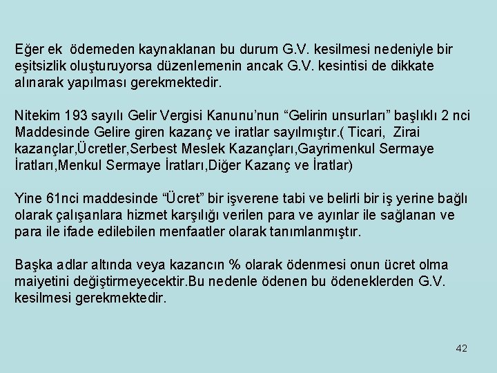 Eğer ek ödemeden kaynaklanan bu durum G. V. kesilmesi nedeniyle bir eşitsizlik oluşturuyorsa düzenlemenin