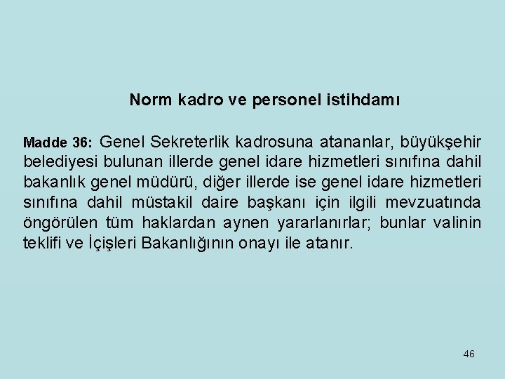  Norm kadro ve personel istihdamı Madde 36: Genel Sekreterlik kadrosuna atananlar, büyükşehir belediyesi