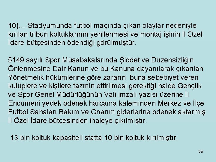 10)… Stadyumunda futbol maçında çıkan olaylar nedeniyle kırılan tribün koltuklarının yenilenmesi ve montaj işinin