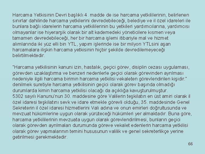 Harcama Yetkisinin Devri başlıklı 4. madde de ise harcama yetkililerinin, belirlenen sınırlar dahilinde harcama