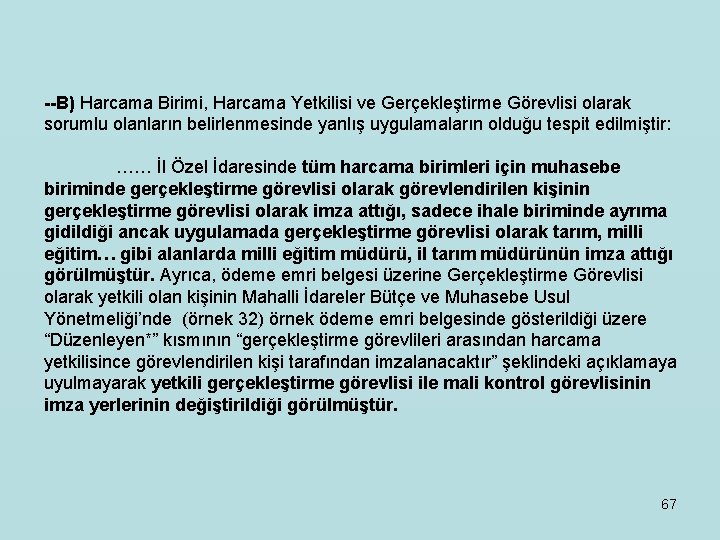 --B) Harcama Birimi, Harcama Yetkilisi ve Gerçekleştirme Görevlisi olarak sorumlu olanların belirlenmesinde yanlış uygulamaların