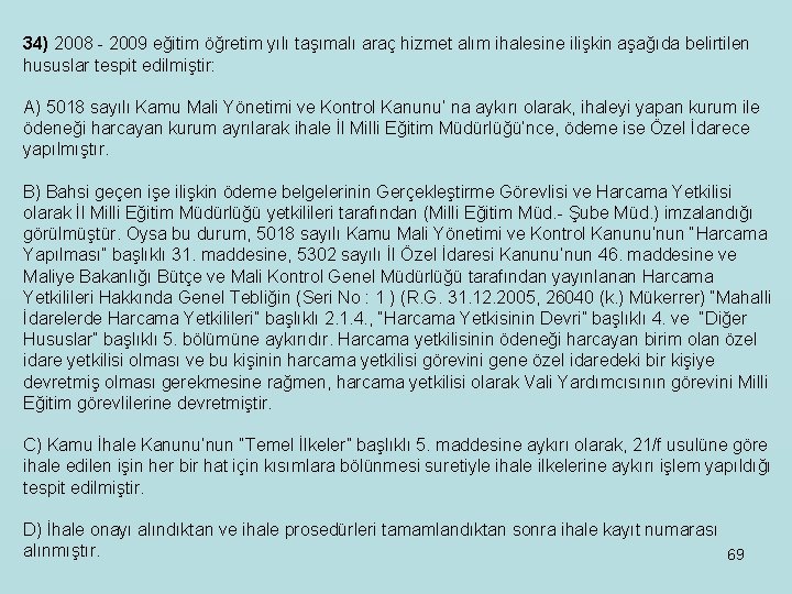 34) 2008 - 2009 eğitim öğretim yılı taşımalı araç hizmet alım ihalesine ilişkin aşağıda