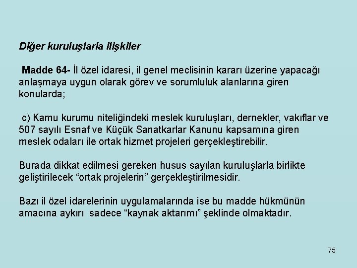 Diğer kuruluşlarla ilişkiler Madde 64 - İl özel idaresi, il genel meclisinin kararı üzerine