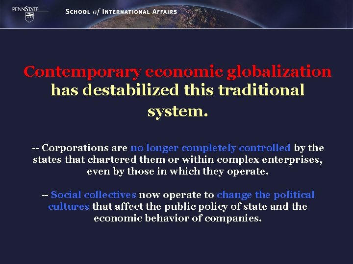 Contemporary economic globalization has destabilized this traditional system. -- Corporations are no longer completely