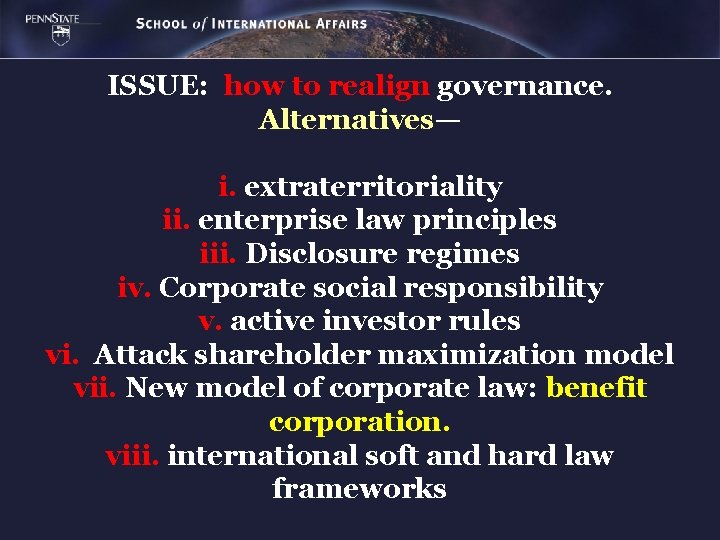 ISSUE: how to realign governance. Alternatives— i. extraterritoriality ii. enterprise law principles iii. Disclosure