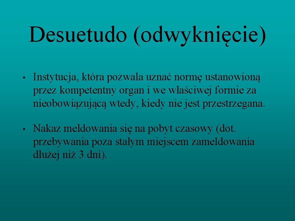 Desuetudo (odwyknięcie) • Instytucja, która pozwala uznać normę ustanowioną przez kompetentny organ i we