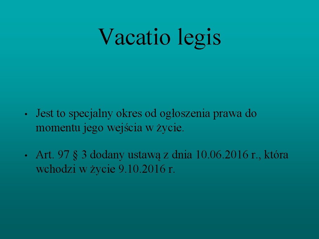 Vacatio legis • Jest to specjalny okres od ogłoszenia prawa do momentu jego wejścia