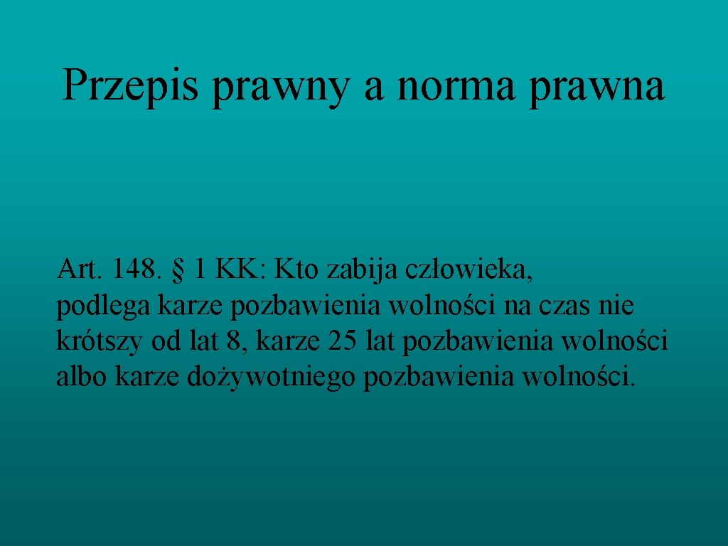 Przepis prawny a norma prawna Art. 148. § 1 KK: Kto zabija człowieka, podlega