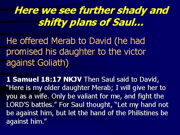 Here we see further shady and shifty plans of Saul… He offered Merab to