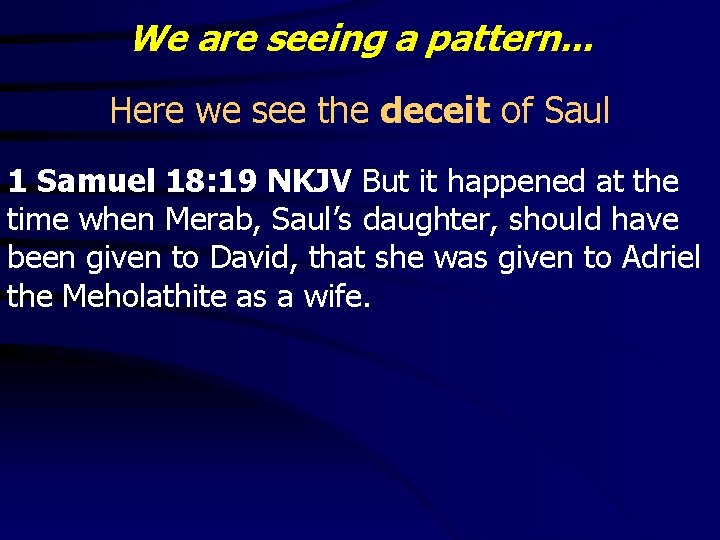 We are seeing a pattern. . . Here we see the deceit of Saul