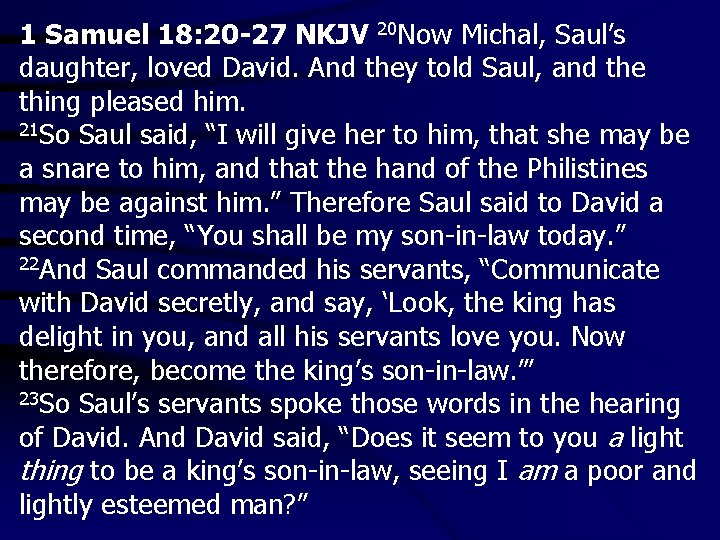 1 Samuel 18: 20 -27 NKJV 20 Now Michal, Saul’s daughter, loved David. And