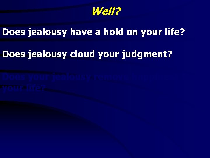 Well? Does jealousy have a hold on your life? Does jealousy cloud your judgment?