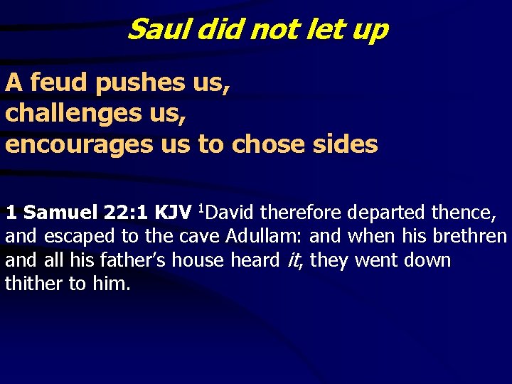 Saul did not let up A feud pushes us, challenges us, encourages us to