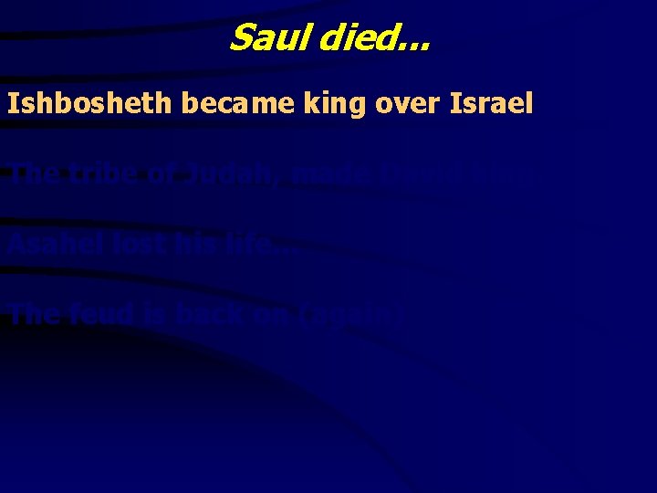 Saul died. . . Ishbosheth became king over Israel The tribe of Judah, made