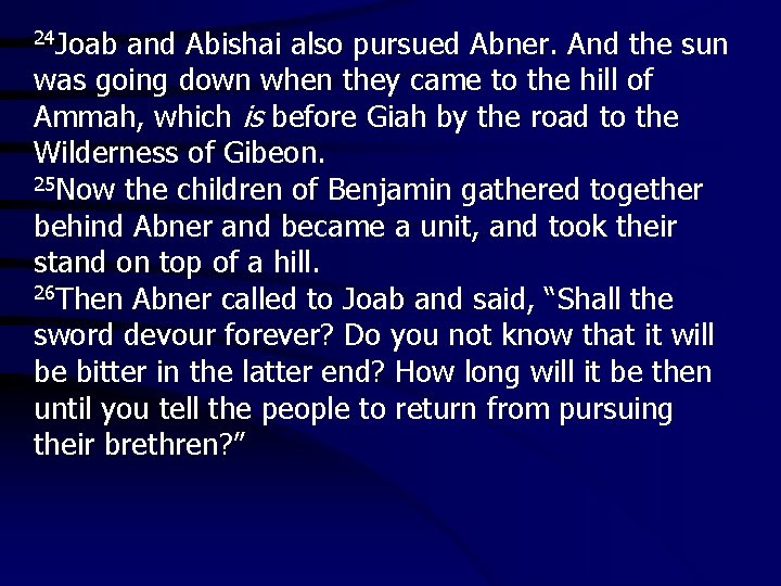 24 Joab and Abishai also pursued Abner. And the sun was going down when