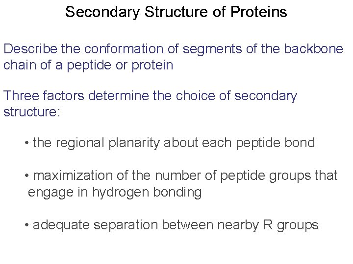 Secondary Structure of Proteins Describe the conformation of segments of the backbone chain of Secondary Structure of Proteins Describe the conformation of segments of the backbone chain of