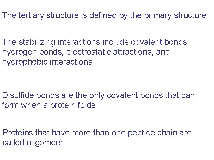 The tertiary structure is defined by the primary structure The stabilizing interactions include covalent The tertiary structure is defined by the primary structure The stabilizing interactions include covalent
