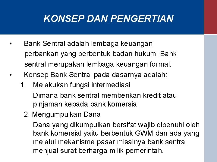 KONSEP DAN PENGERTIAN • • Bank Sentral adalah lembaga keuangan perbankan yang berbentuk badan