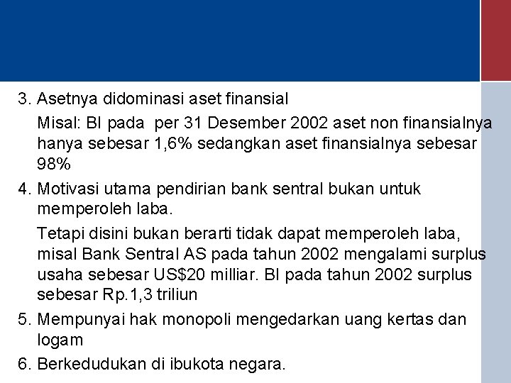 3. Asetnya didominasi aset finansial Misal: BI pada per 31 Desember 2002 aset non