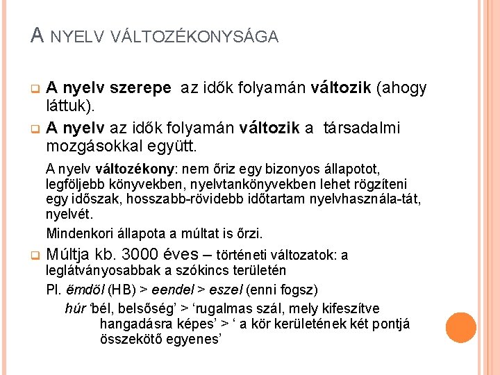 A NYELV VÁLTOZÉKONYSÁGA A nyelv szerepe az idők folyamán változik (ahogy láttuk). q A