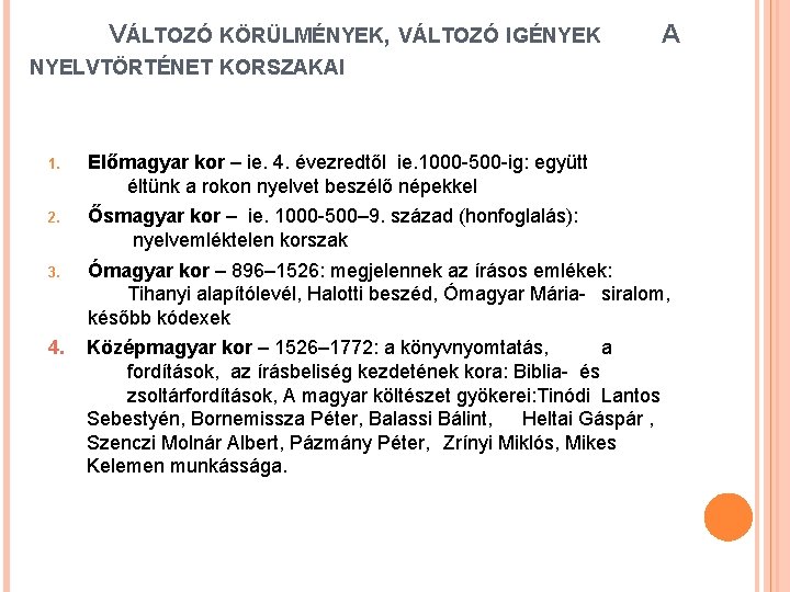 VÁLTOZÓ KÖRÜLMÉNYEK, VÁLTOZÓ IGÉNYEK A NYELVTÖRTÉNET KORSZAKAI 1. Előmagyar kor – ie. 4. évezredtől