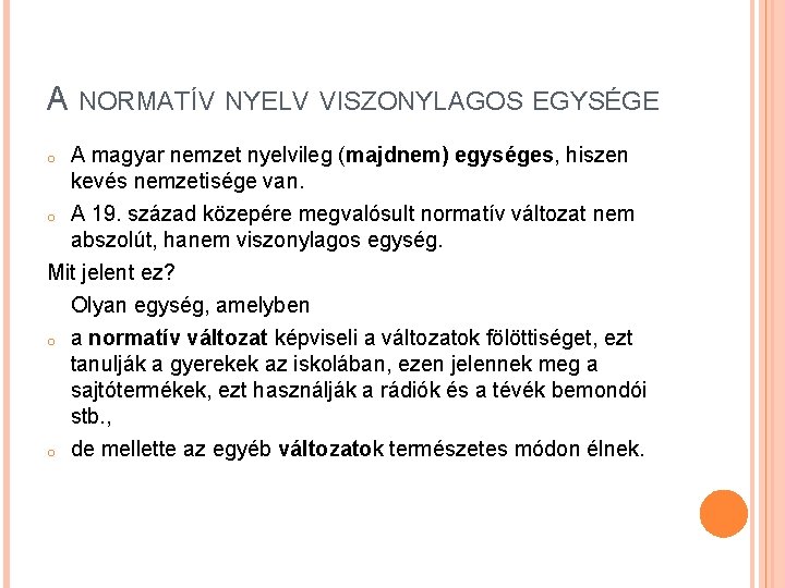 A NORMATÍV NYELV VISZONYLAGOS EGYSÉGE o A magyar nemzet nyelvileg (majdnem) egységes, hiszen kevés