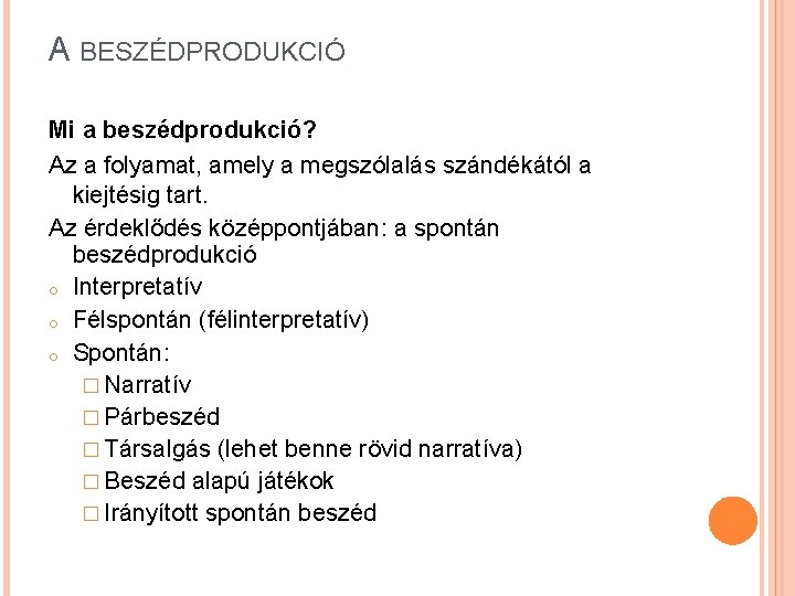 A BESZÉDPRODUKCIÓ Mi a beszédprodukció? Az a folyamat, amely a megszólalás szándékától a kiejtésig