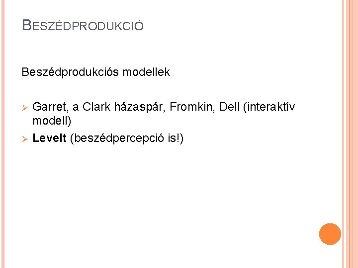 BESZÉDPRODUKCIÓ Beszédprodukciós modellek Ø Ø Garret, a Clark házaspár, Fromkin, Dell (interaktív modell) Levelt