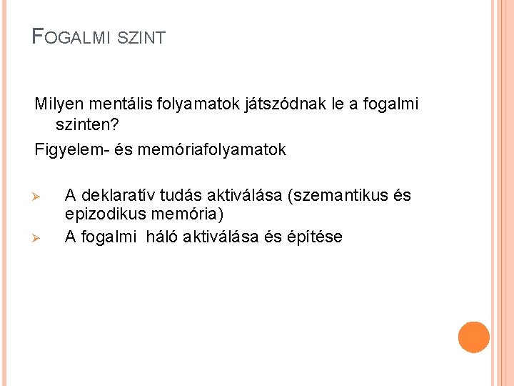 FOGALMI SZINT Milyen mentális folyamatok játszódnak le a fogalmi szinten? Figyelem- és memóriafolyamatok Ø