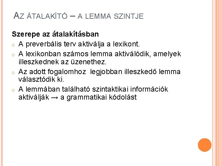 AZ ÁTALAKÍTÓ – A LEMMA SZINTJE Szerepe az átalakításban o A preverbális terv aktiválja