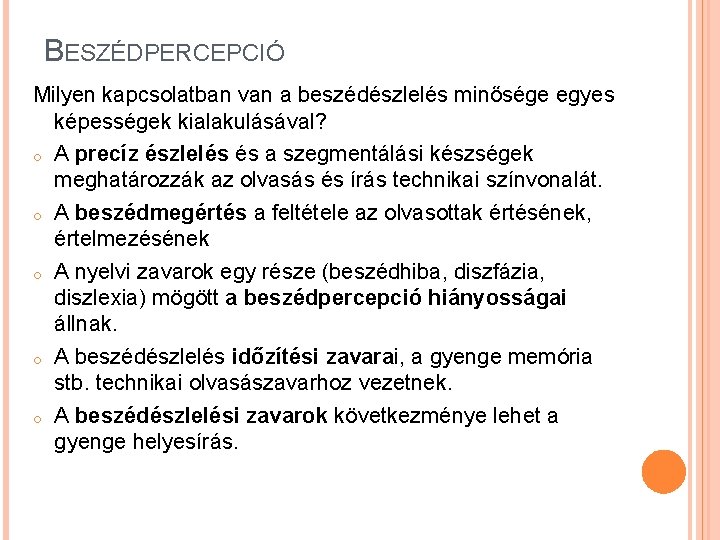 BESZÉDPERCEPCIÓ Milyen kapcsolatban van a beszédészlelés minősége egyes képességek kialakulásával? o A precíz észlelés