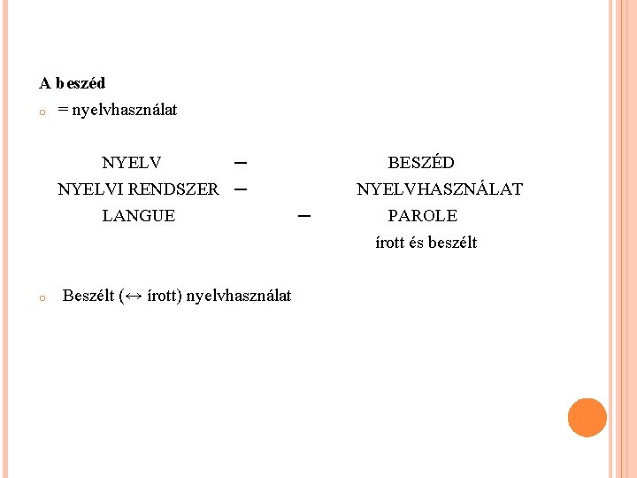 A beszéd o = nyelvhasználat NYELV ─ NYELVI RENDSZER ─ LANGUE o Beszélt (↔