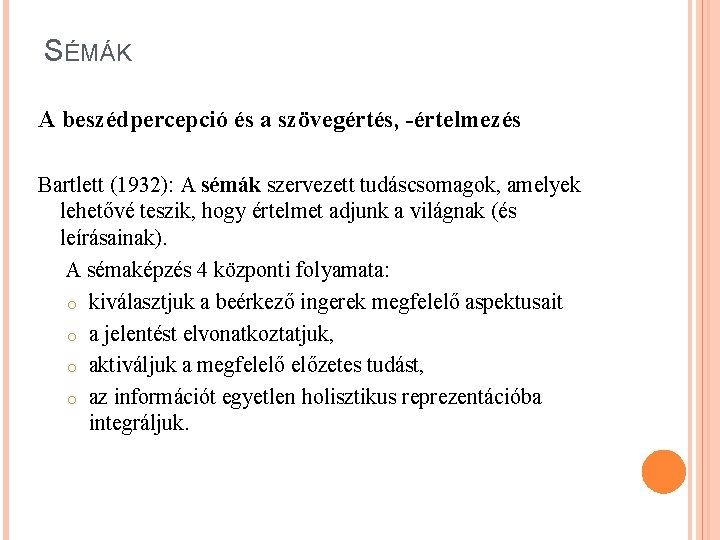 SÉMÁK A beszédpercepció és a szövegértés, -értelmezés Bartlett (1932): A sémák szervezett tudáscsomagok, amelyek