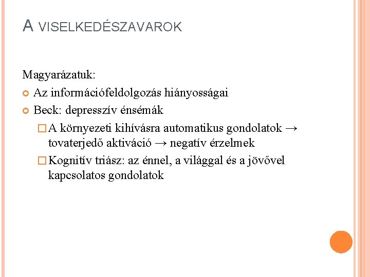 A VISELKEDÉSZAVAROK Magyarázatuk: Az információfeldolgozás hiányosságai Beck: depresszív énsémák � A környezeti kihívásra automatikus