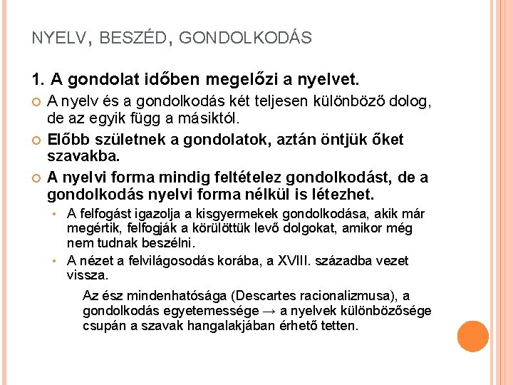 NYELV, BESZÉD, GONDOLKODÁS 1. A gondolat időben megelőzi a nyelvet. A nyelv és a