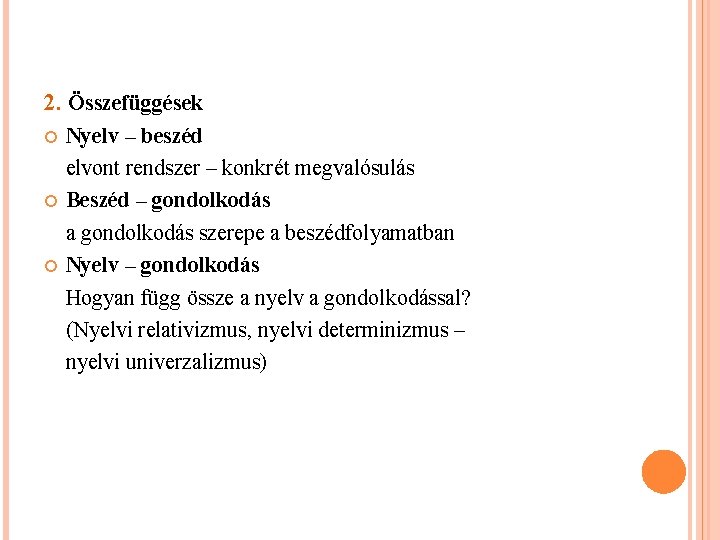 2. Összefüggések Nyelv – beszéd elvont rendszer – konkrét megvalósulás Beszéd – gondolkodás a