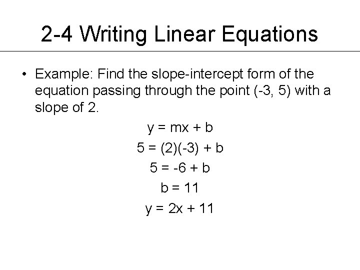 2 -4 Writing Linear Equations • Example: Find the slope-intercept form of the equation