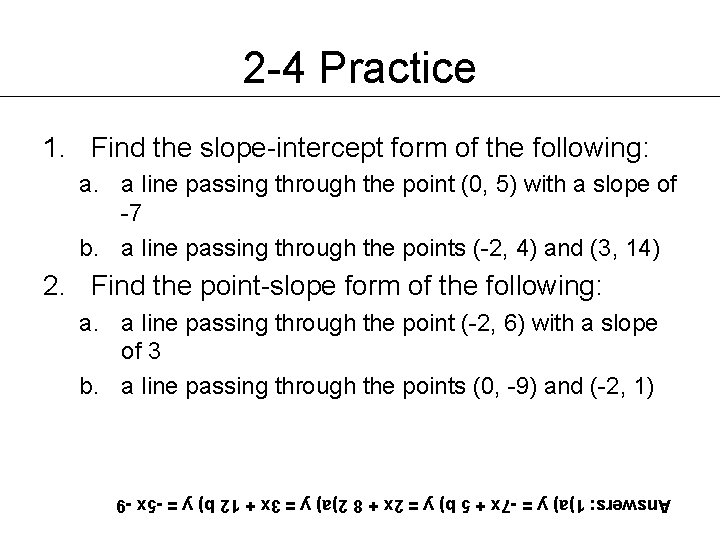 2 -4 Practice 1. Find the slope-intercept form of the following: a. a line