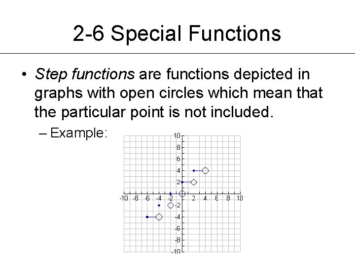 2 -6 Special Functions • Step functions are functions depicted in graphs with open