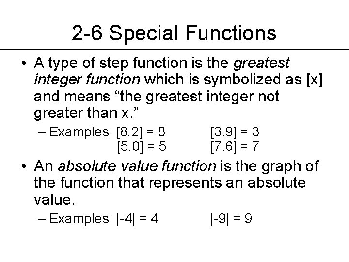 2 -6 Special Functions • A type of step function is the greatest integer