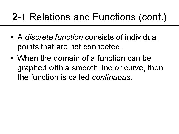 2 -1 Relations and Functions (cont. ) • A discrete function consists of individual