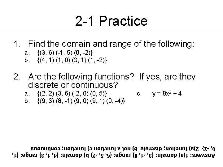 2 -1 Practice 1. Find the domain and range of the following: a. b. 2 -1 Practice 1. Find the domain and range of the following: a. b.