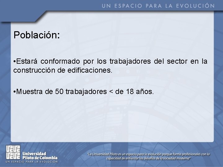 Población: • Estará conformado por los trabajadores del sector en la construcción de edificaciones.