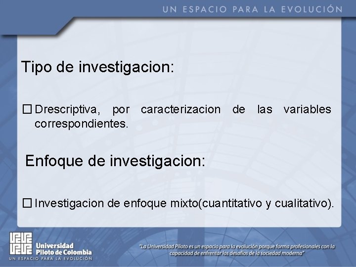 Tipo de investigacion: � Drescriptiva, por caracterizacion de las variables correspondientes. Enfoque de investigacion: