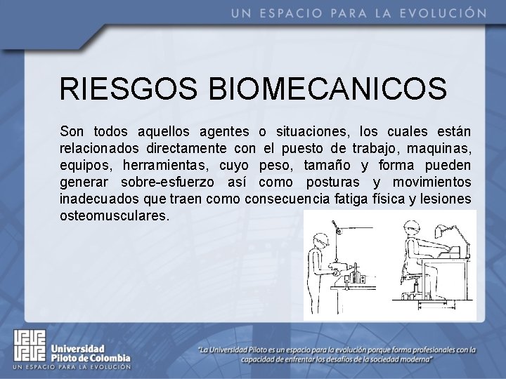 RIESGOS BIOMECANICOS Son todos aquellos agentes o situaciones, los cuales están relacionados directamente con