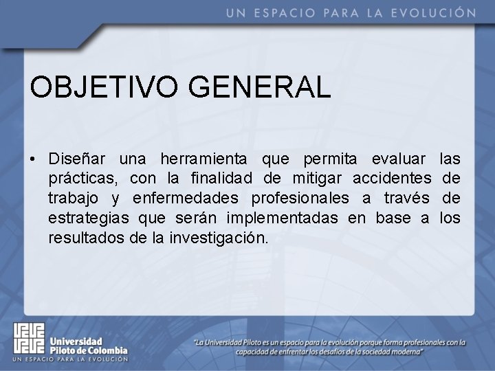 OBJETIVO GENERAL • Diseñar una herramienta que permita evaluar prácticas, con la finalidad de