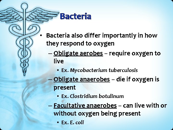 Bacteria • Bacteria also differ importantly in how they respond to oxygen – Obligate